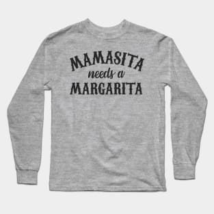 Mamasita needs a margarita Long Sleeve T-Shirt